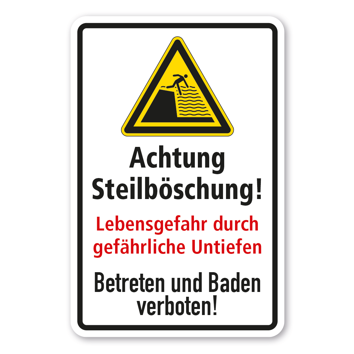 Warnschild Achtung Steilböschung! Lebensgefahr durch gefährliche Untiefen - Betreten und Baden verboten